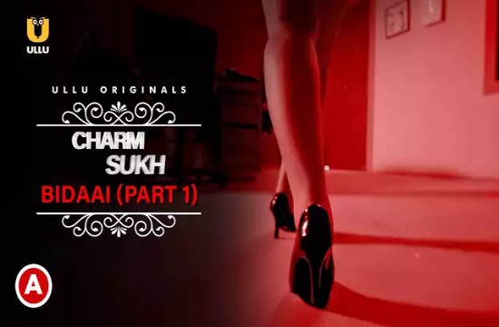 Charmsukh (Bidaai) P01 (2022) Hindi Hot Web Serie