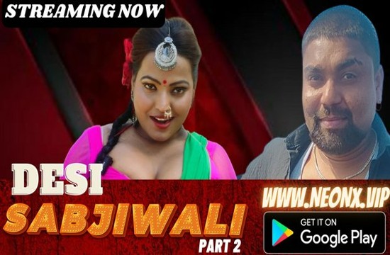 Desi Sabjiwali P02 (2023) UNCUT Hindi Short Film Neonx