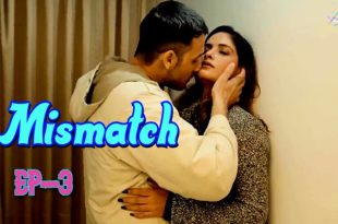 Mismatch S01E03 (2024) Hindi Hot Web Series Ratri