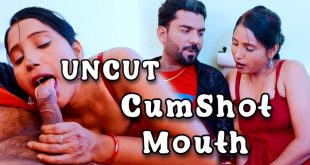 CumShot Mouth (2024) Hot Hindi Short Films