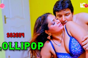 Lollipop S02E04 (2024) Hindi Hot Web Series Lookentertainment