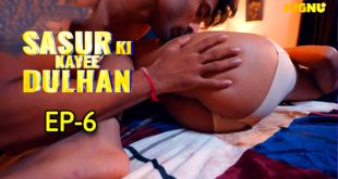 Sasur Ki Nayee Dulhan S01E06 (2024) Hindi Hot Web Series Jugnutv