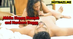 Akhila Sloppy Blowjob and Hardcore Doggy (2025) Malayalam Hot Short Film Xtreme