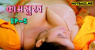 Kaam Sukh S01E05 (2025) Hindi Hot Web Series Lookentertainment