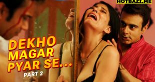 Dekho Magar Pyar Se Part 2 Hindi Hot Web Series