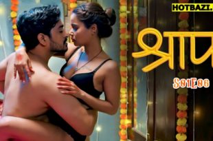 Shraap S01E06 (2025) Hindi Hot Web Series Hulchul